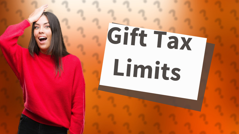Gift Tax Limits