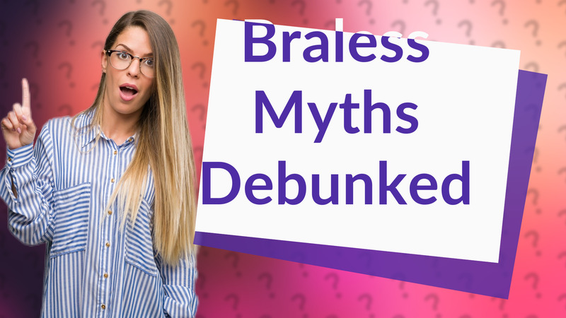 Braless Myths Debunked