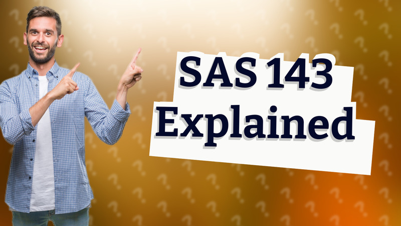 SAS 143 Explained