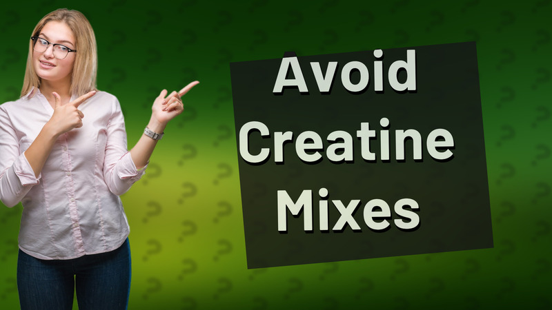 Avoid Creatine Mixes