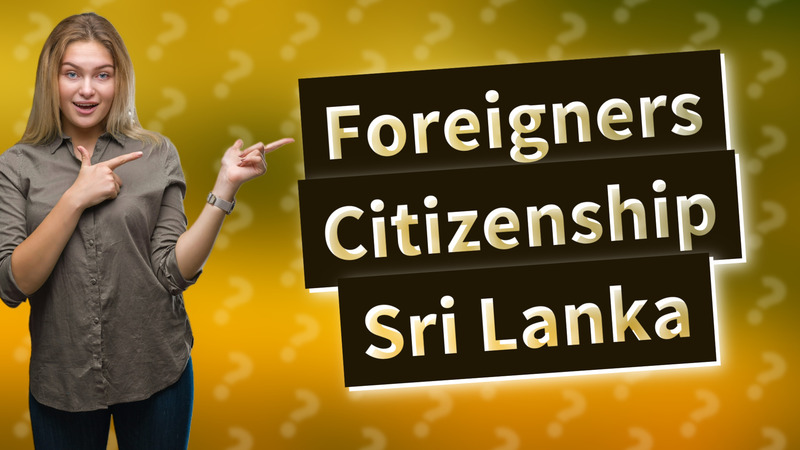 Foreigners Citizenship Sri Lanka