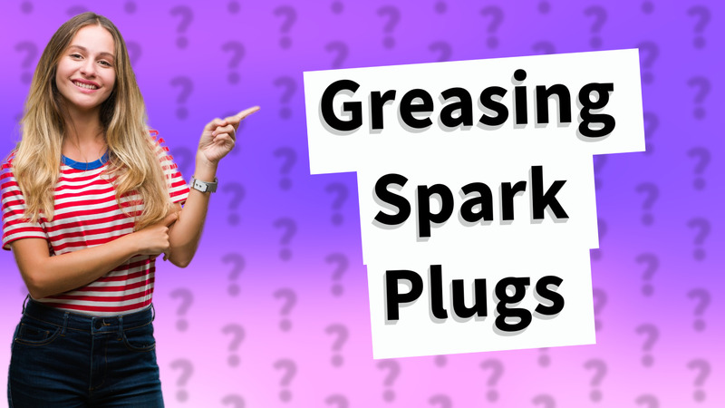 Greasing Spark Plugs