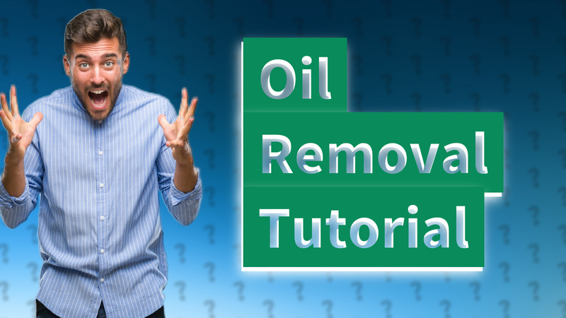 Oil Removal Tutorial