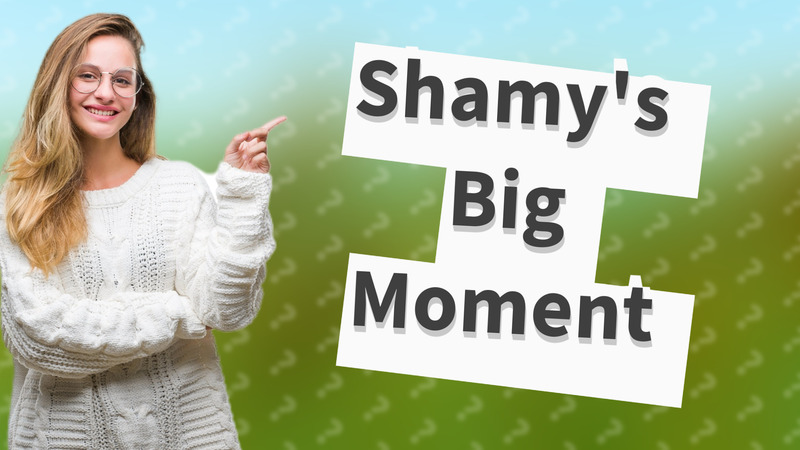 Shamy's Big Moment