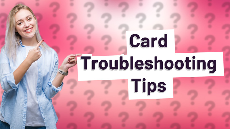Card Troubleshooting Tips