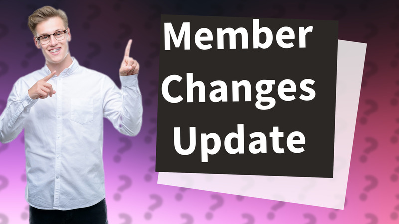 Member Changes Update
