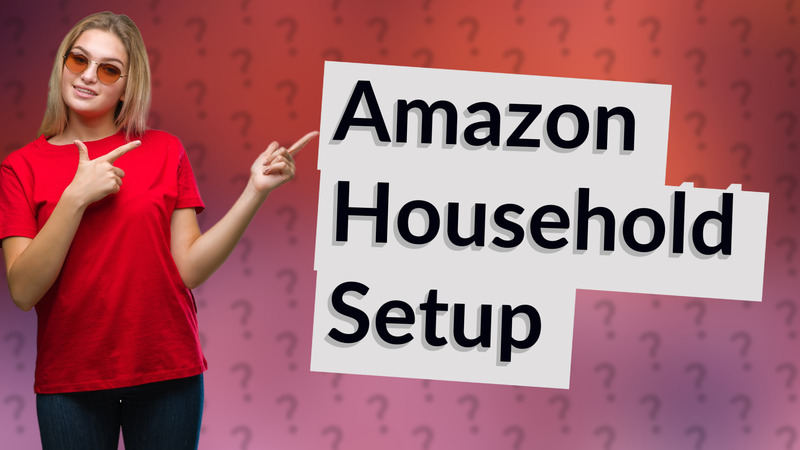 Amazon Household Setup