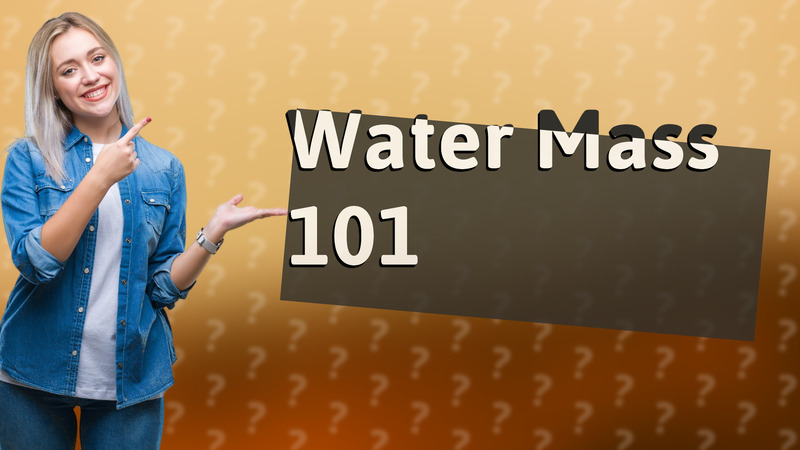 Water Mass 101