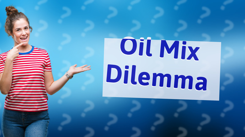 Oil Mix Dilemma