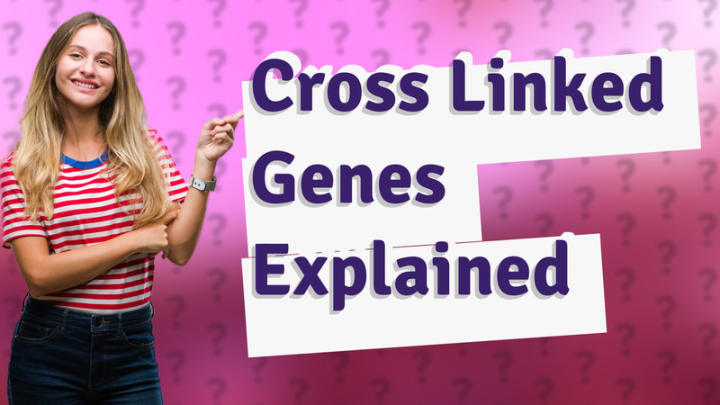 Cross Linked Genes Explained