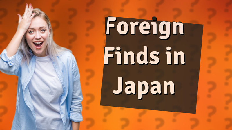 Foreign Finds in Japan
