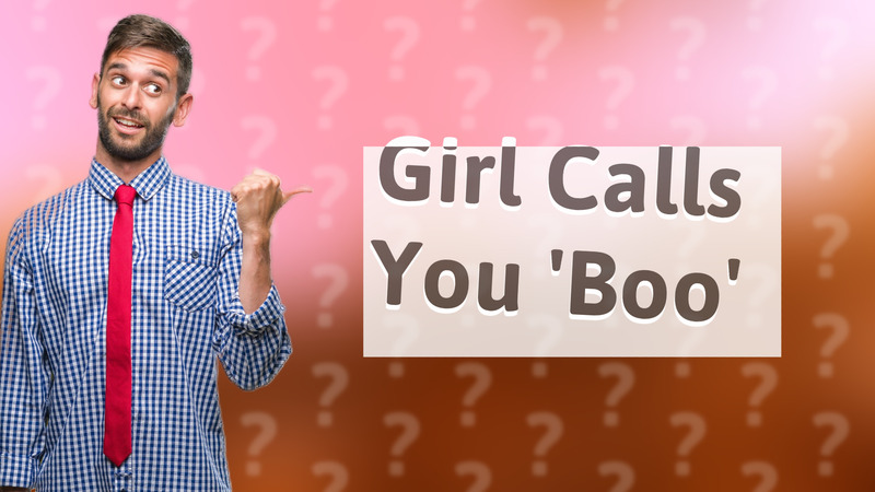 Girl Calls You 'Boo'