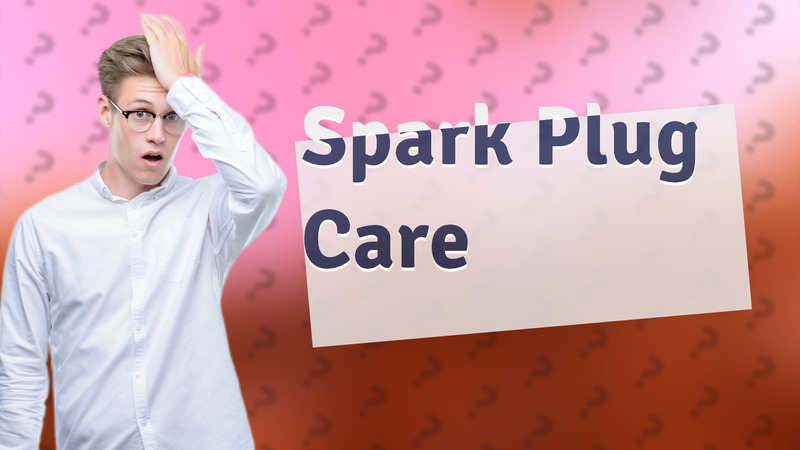 Spark Plug Care