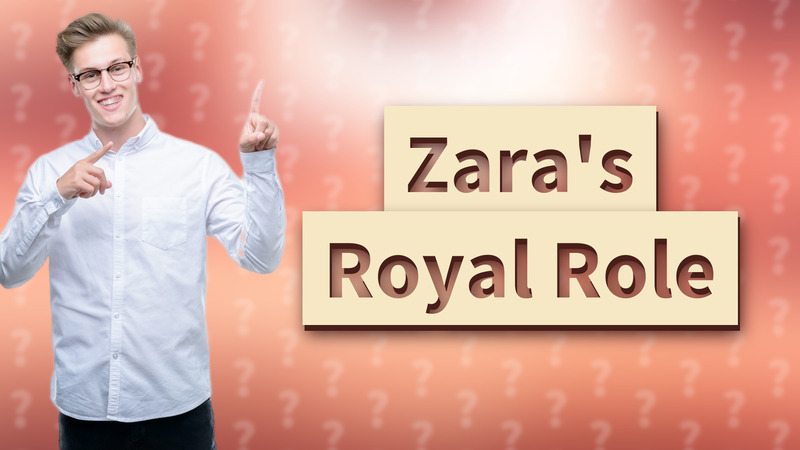 Zara's Royal Role