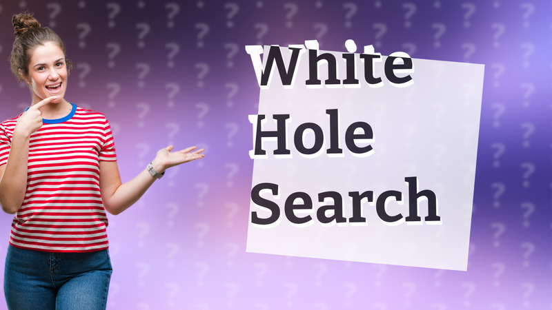White Hole Search
