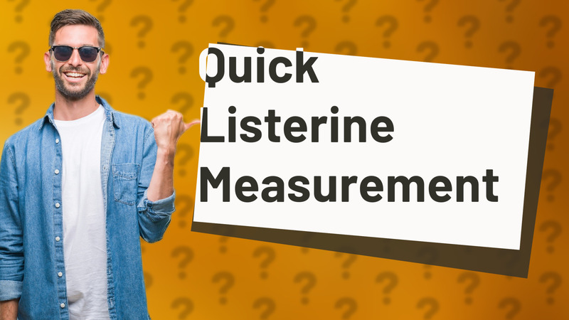 Quick Listerine Measurement