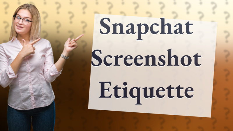 Snapchat Screenshot Etiquette
