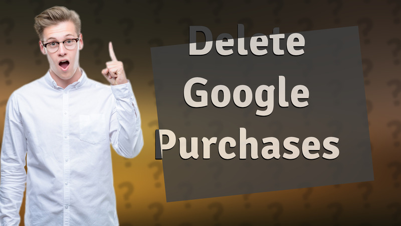 Delete Google Purchases
