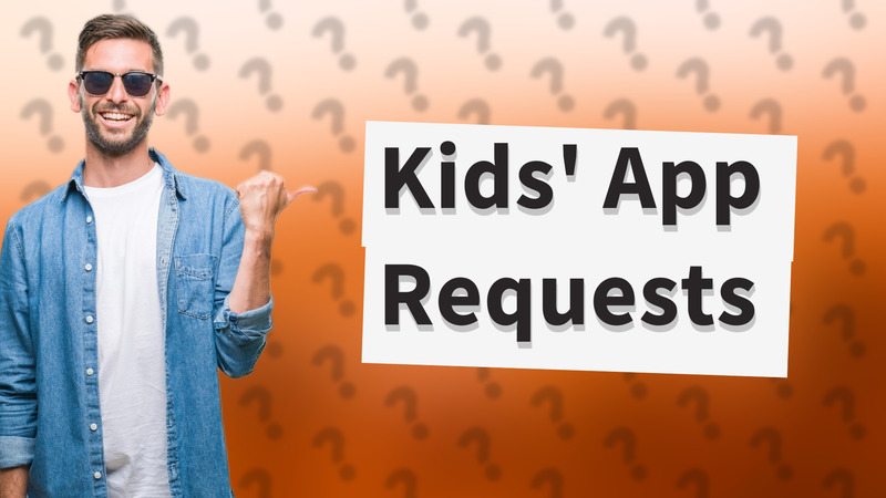 Kids' App Requests