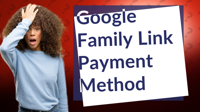 Google Family Link Payment Method