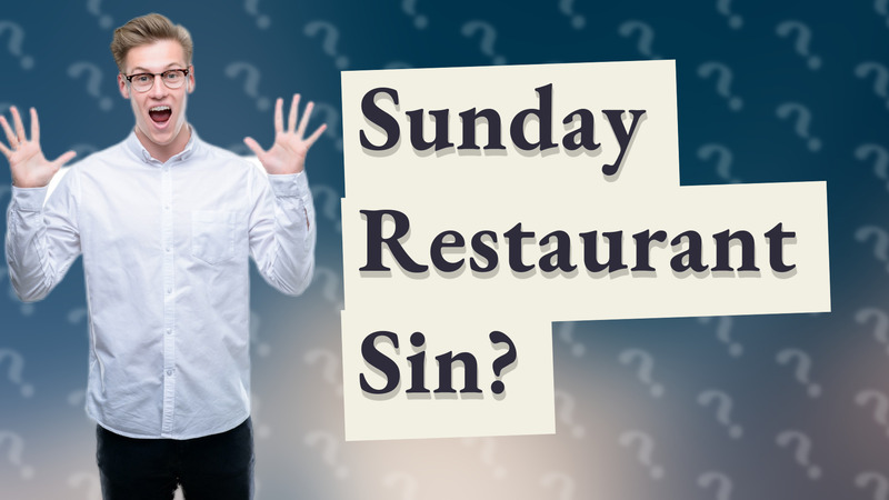 Sunday Restaurant Sin?