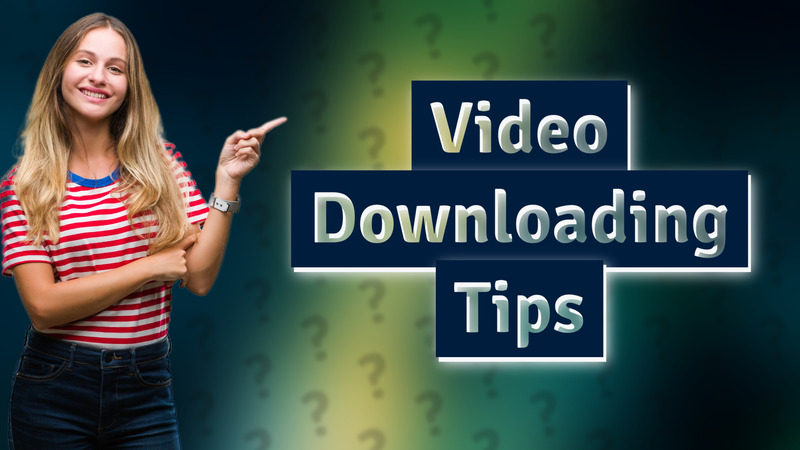 Video Downloading Tips