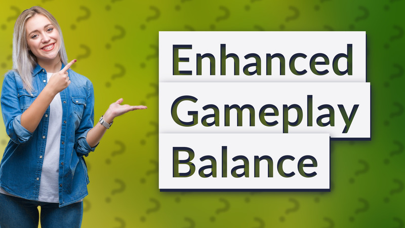 Enhanced Gameplay Balance