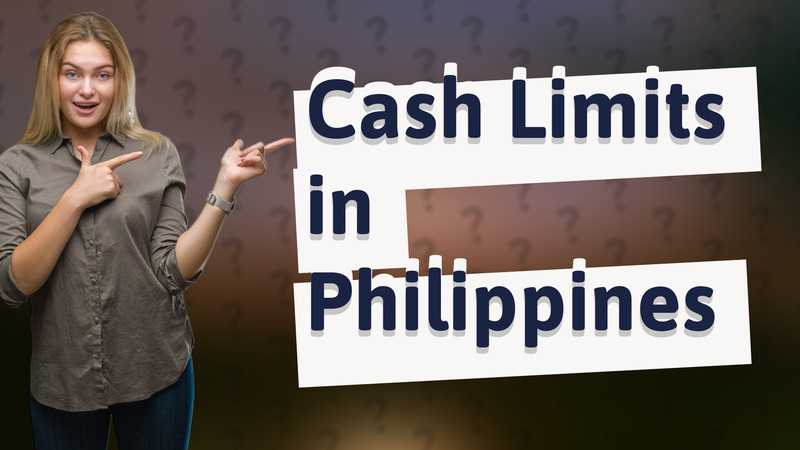 Cash Limits in Philippines