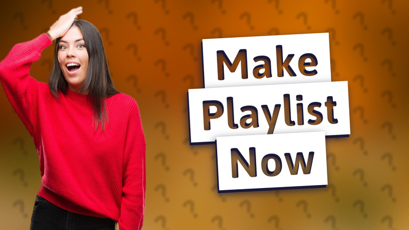 Make Playlist Now