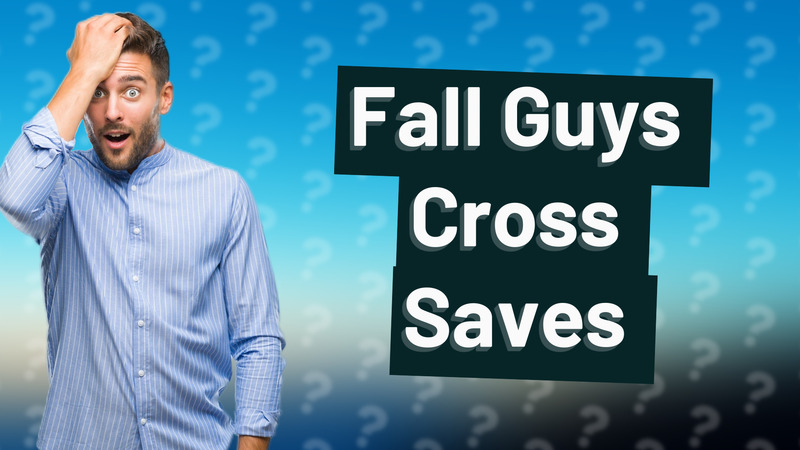 Fall Guys Cross Saves