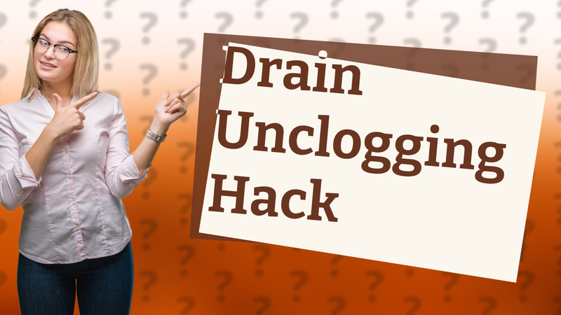 Drain Unclogging Hack