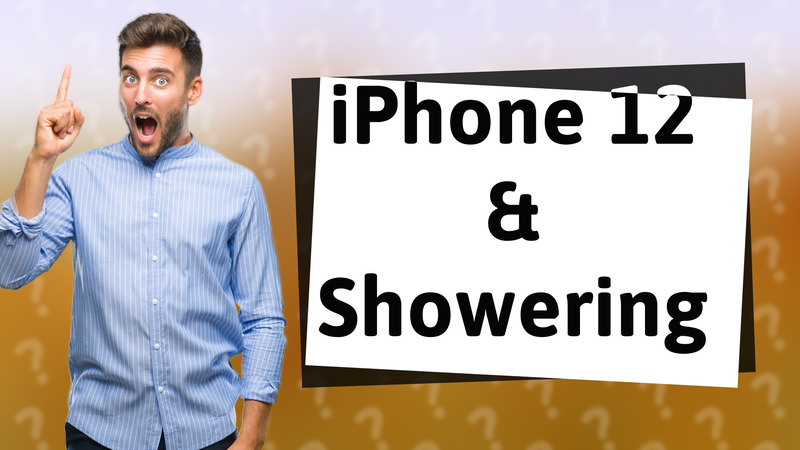 iPhone 12 & Showering