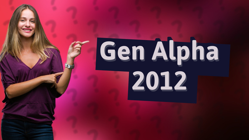 Gen Alpha 2012