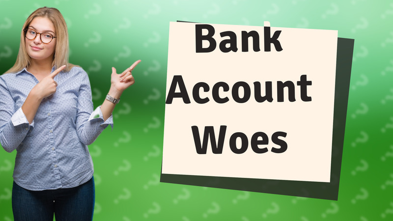 Bank Account Woes
