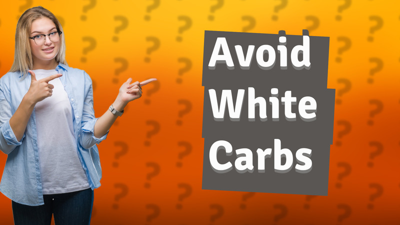 Avoid White Carbs