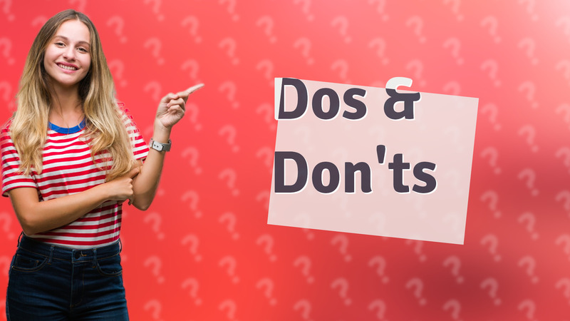 Dos & Don'ts