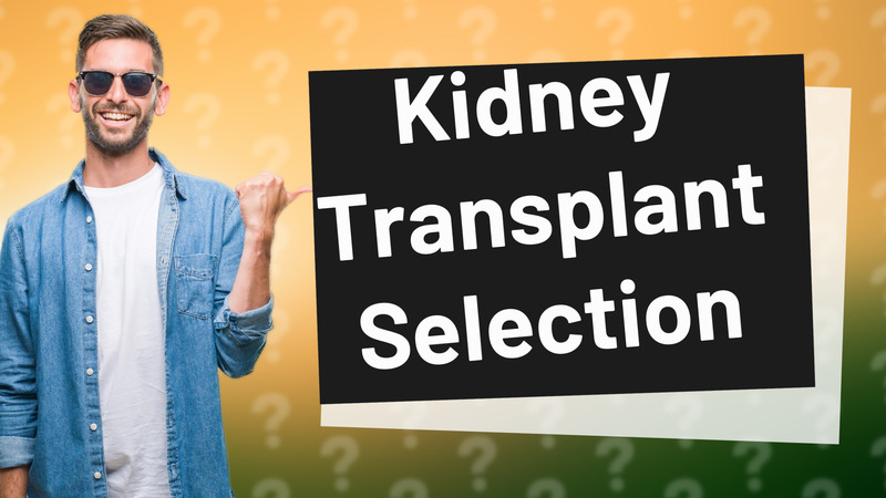 Kidney Transplant Selection