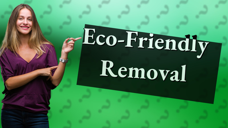 Eco-Friendly Removal