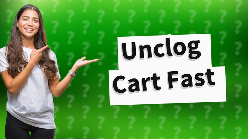 Unclog Cart Fast