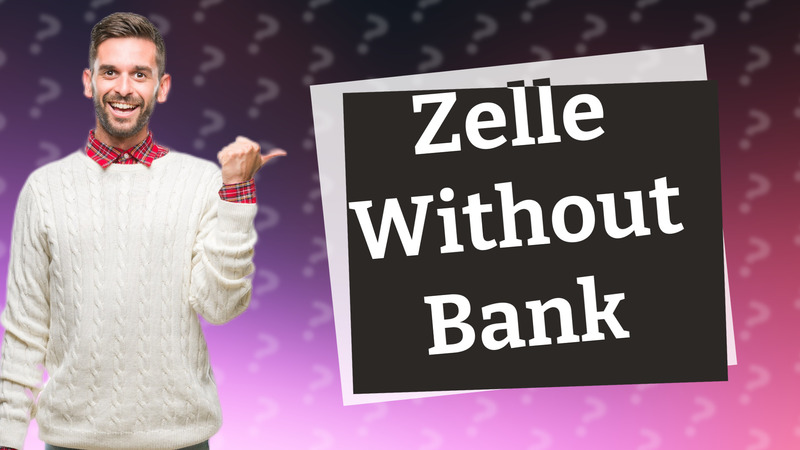 Zelle Without Bank