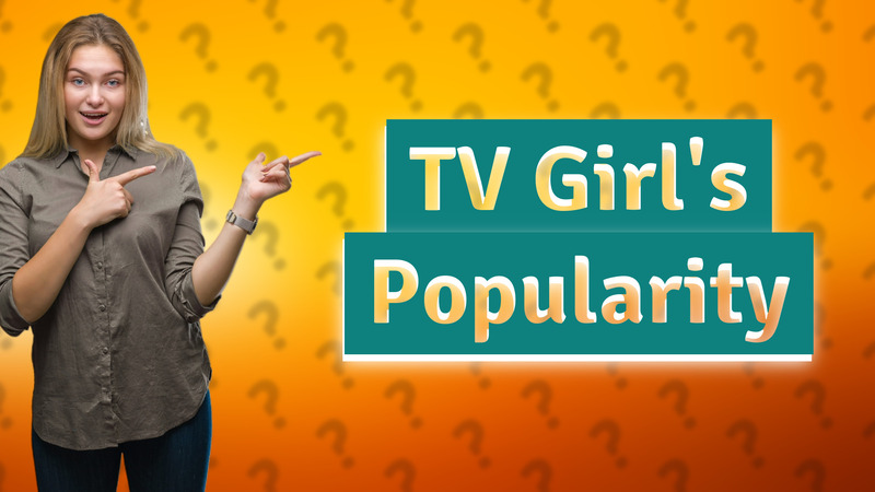 TV Girl's Popularity