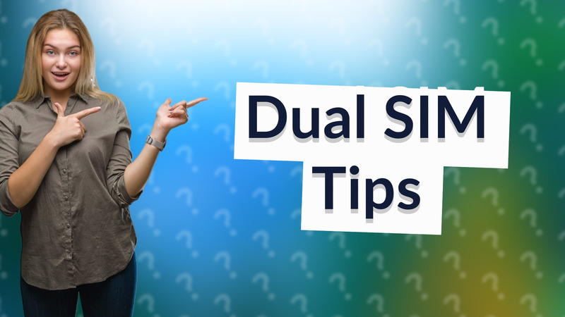 Dual SIM Tips