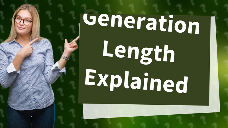 Generation Length Explained
