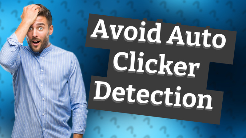 Avoid Auto Clicker Detection