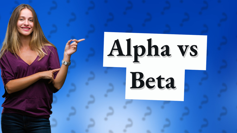 Alpha vs Beta
