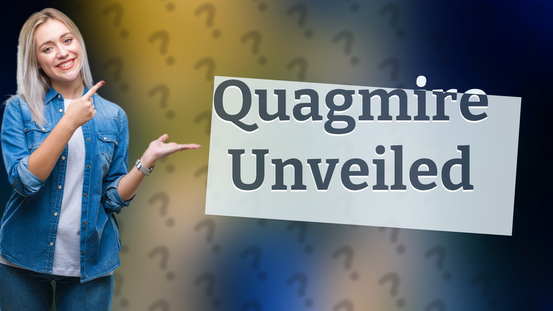 Quagmire Unveiled