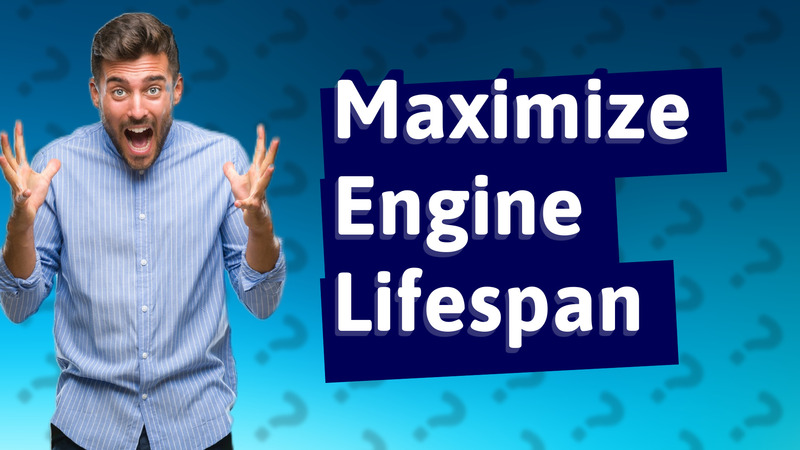 Maximize Engine Lifespan