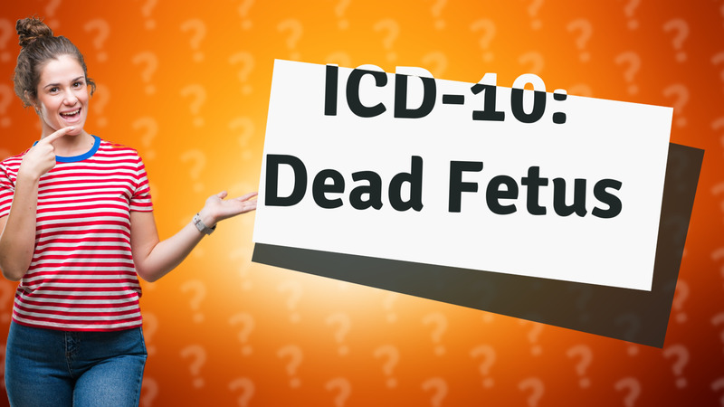 ICD-10: Dead Fetus