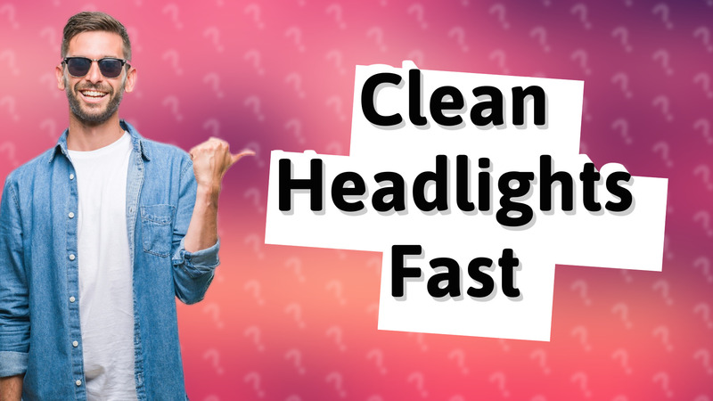 Clean Headlights Fast