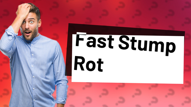 Fast Stump Rot